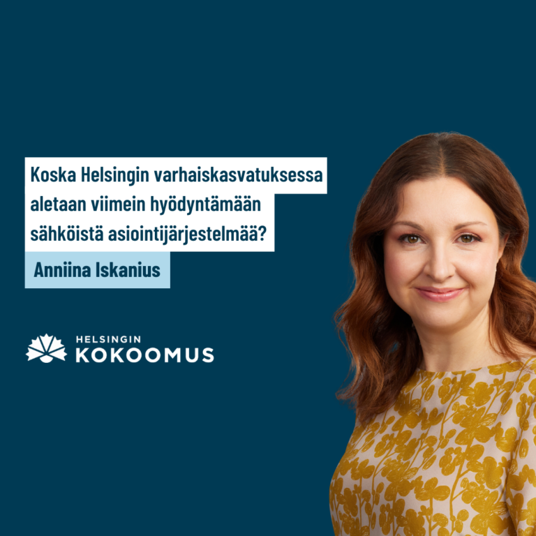 Anniina Iskanius kysyy: koska Helsingin varhaiskasvatuksessa aletaan viimein hyödyntämään sähköistä asiointijärjestelmää?