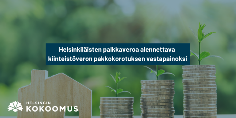 Helsingin Kokoomus: Helsinkiläisten palkkaveroa alennettava kiinteistöveron pakkokorotuksen vastapainoksi